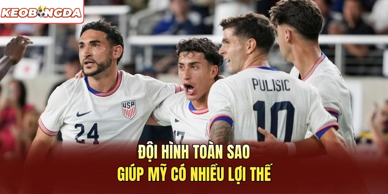 Đội hình toàn sao giúp Mỹ có nhiều lợi thế