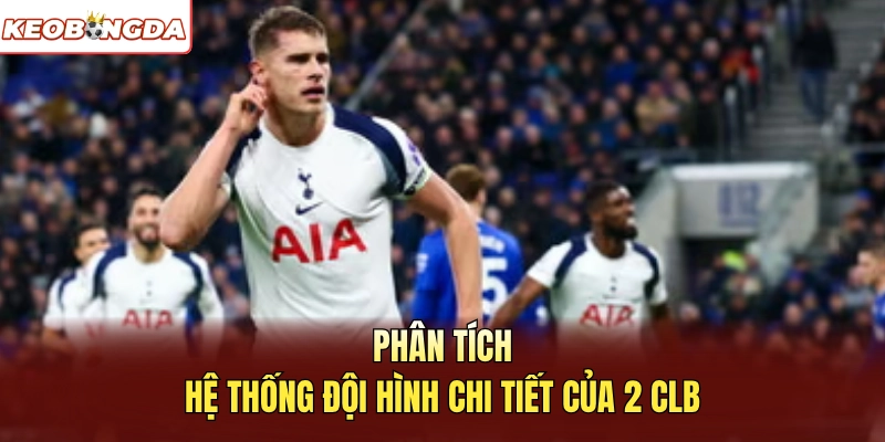 Phân tích hệ thống đội hình chi tiết của 2 CLB