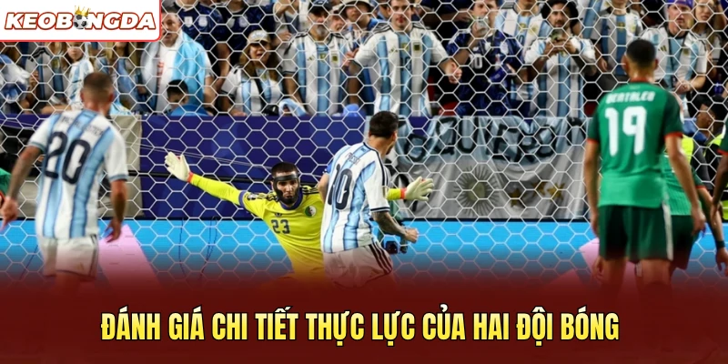 Đánh giá chi tiết thực lực của hai đội bóng