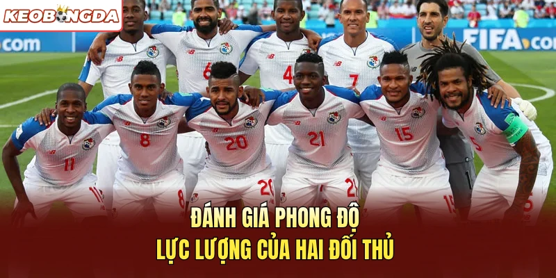 Đánh giá phong độ, lực lượng của hai đối thủ