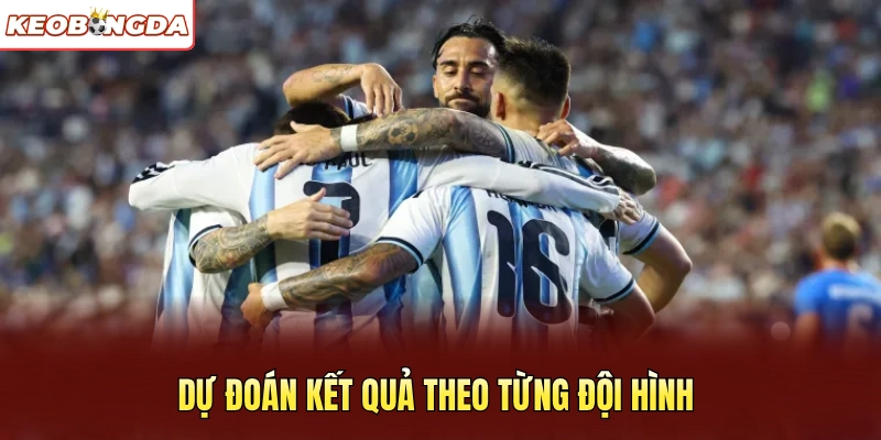 Dự đoán kết quả theo từng đội hình 
