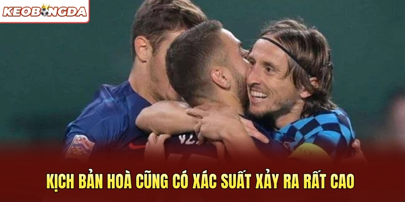 Kịch bản hoà cũng có xác suất xảy ra rất cao