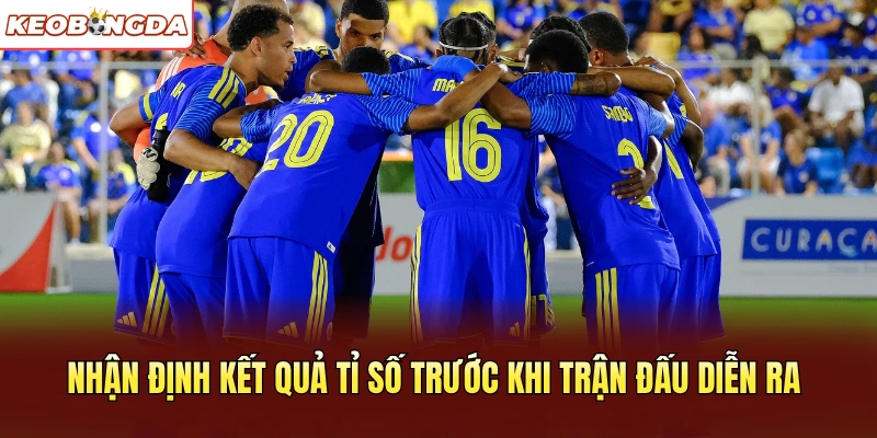 Nhận định kết quả tỉ số trước khi trận đấu diễn ra