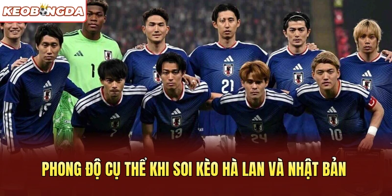 Phong độ cụ thể khi soi kèo Hà Lan và Nhật Bản