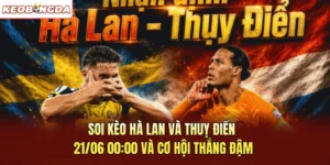 Soi Kèo Hà Lan Và Thuỵ Điển 21/06 00:00 Và Cơ Hội Thắng Đậm