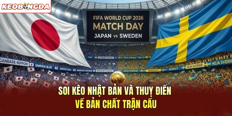 Soi kèo Nhật Bản Và Thuỵ Điển về bản chất trận cầu