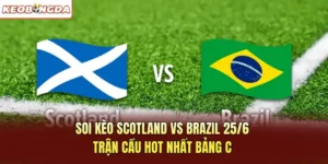 Soi Kèo Scotland Vs Brazil 25/6 – Trận Cầu Hot Nhất Bảng C