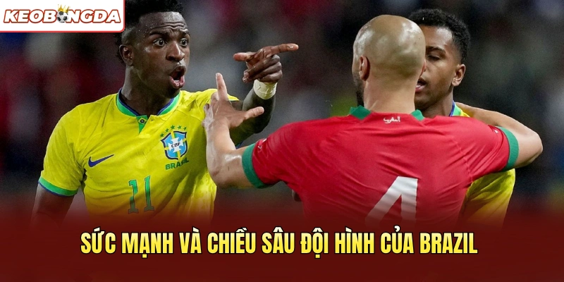 Sức mạnh và chiều sâu đội hình của Brazil